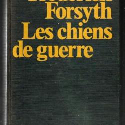 les chiens de guerre de frédérik forsyth mercenaires , guerre civile , afrique noire