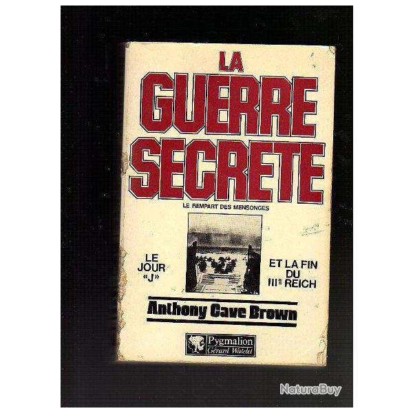 la guerre secrte , le jour J et la fin du III e Reich.d'anthony cave brown