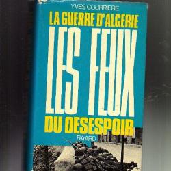 Les feux du désespoir d'Yves Courrière , la guerre d'algérie