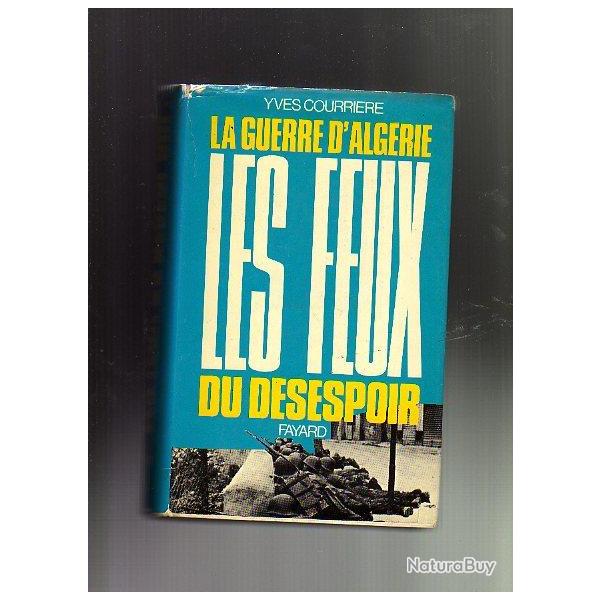 Les feux du dsespoir d'Yves Courrire , la guerre d'algrie