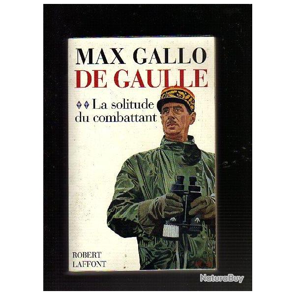 DE GAULLE. la solitude du combattant  vol 2  1940-46 de max gallo