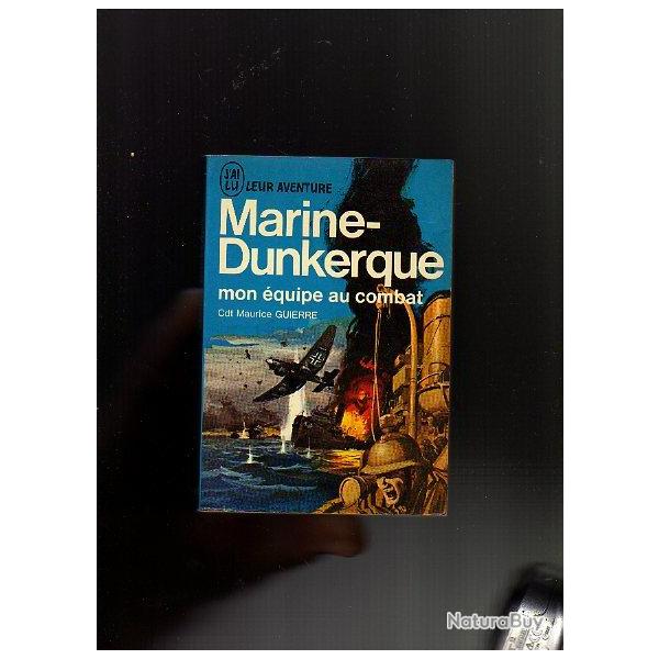 j'ai lu bleu . marine-dunkerque , mon quipe au combat . Commandant Maurice Guierre