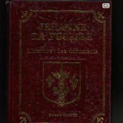 jeanne d'arc . jehanne la pucelle ,l'histoire les documents de florence maquet