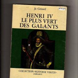 henri IV le plus vert des galants . jo gérard