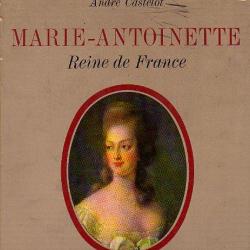 Marie-Antoinette. reine de france d' André Castelot