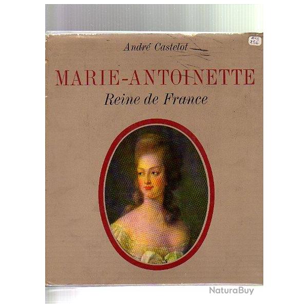 Marie-Antoinette. reine de france d' Andr Castelot