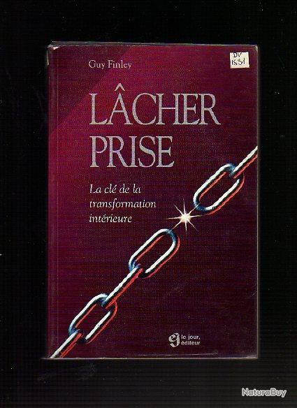 Lacher Prise La Cle De La Transformation Interieure De Guy Finley Zen Attitude Autres Livres K7 Et Dvd Lacher Prise La Cle De La Transformation Interieure De Guy Finley Zen Attitude Autres Livres K7 Et Dvd