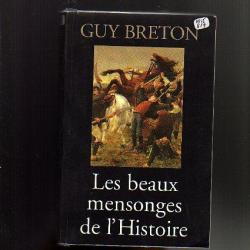 les beaux mensonges de l'histoire . guy breton