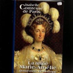 la reine marie-amélie grand-mère de l'europe d'isabelle comtesse de paris  . restauration