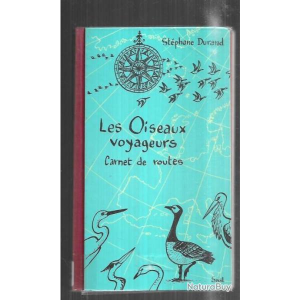 les oiseaux voyageurs carnet de routes destphane durand