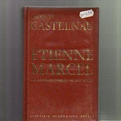 etienne marcel , un révolutionnaire au XIVe siècle .de jacques castelnau