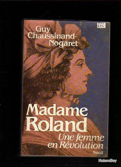 Madame roland une femme en révolution guy chaussiand-nogaret