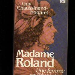madame roland , une femme en révolution . guy chaussiand-nogaret . révolution française