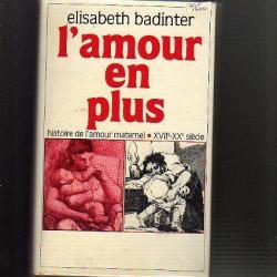 l'amour en plus , histoire de l'amour maternel XVIIe-XXe siècle d'Elisabeth Badinter