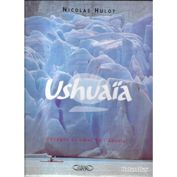 ushuaia tome 2 voyages au coeur de l'absolu de nicolas hulot