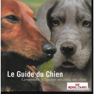 Le Guide Du Chien Royal Canin Mon Premier Chien Le Choisir Le Soigner Le Nourrir Le Dresser - 