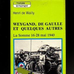la Somme 16-28 mai 1940 . Weygand , de Gaulle et quelques autres. d'henry de wailly