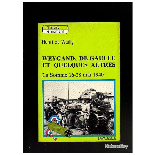 la Somme 16-28 mai 1940 . Weygand , de Gaulle et quelques autres. d'henry de wailly