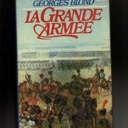 La Grande armée 1804-1815 . de Georges Blond. premier empire