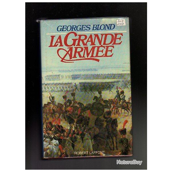 La Grande arme 1804-1815 . de Georges Blond. premier empire