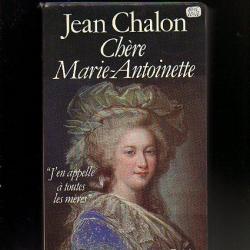 chère marie-antoinette "j'en appelle à toutes les mères"  . jean chalon. révolution française