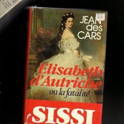 Elisabeth d'Autriche ou la fatalité . sissi . jean des cars . Habsbourg