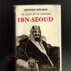 ibn-séoud ou la naissance d'un royaume . le loup et le léopard .benoist-méchin
