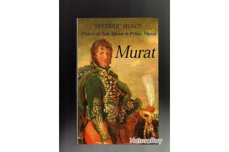 Murat La Chevauchee Fantastique Premier Empire Frederic Hulot Marechal D Empire Livres Historiques Et Militaria 716164