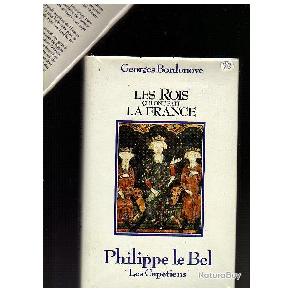 les rois qui ont fait la france. Phlippe le bel de georges  bordonove