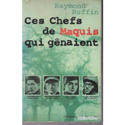 Ces chefs de maquis qui génaient de raymond ruffin , guingouin, landes ...