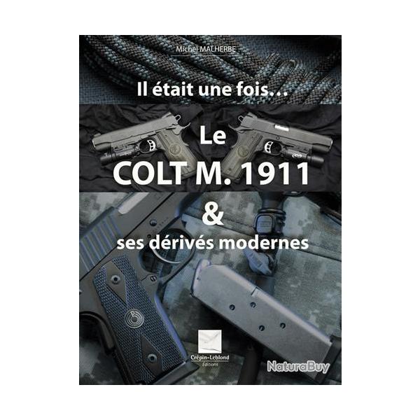 LE COLT 1911 ET SES DERIVES MODERNES - Michel MALHERBE