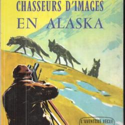 chasseurs d'images en alaske de lois crisler , l'aventure vécue , loups , caribous ,