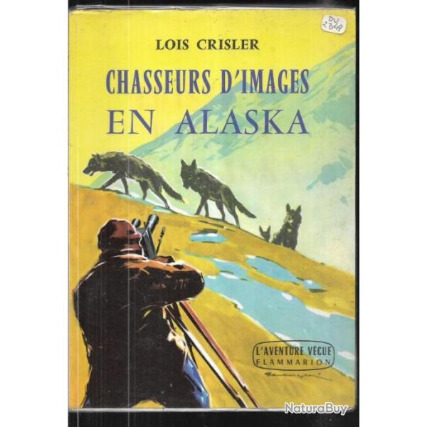 chasseurs d'images en alaske de lois crisler , l'aventure vcue , loups , caribous ,