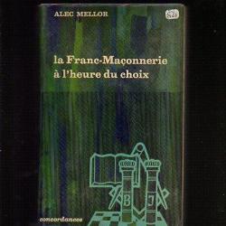 La franc-maçonnerie à l'heure du choix..d'alec mellor