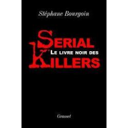 Le livre noir des sérial killers. crimes , meurtres , viols ,  cannibalisme.