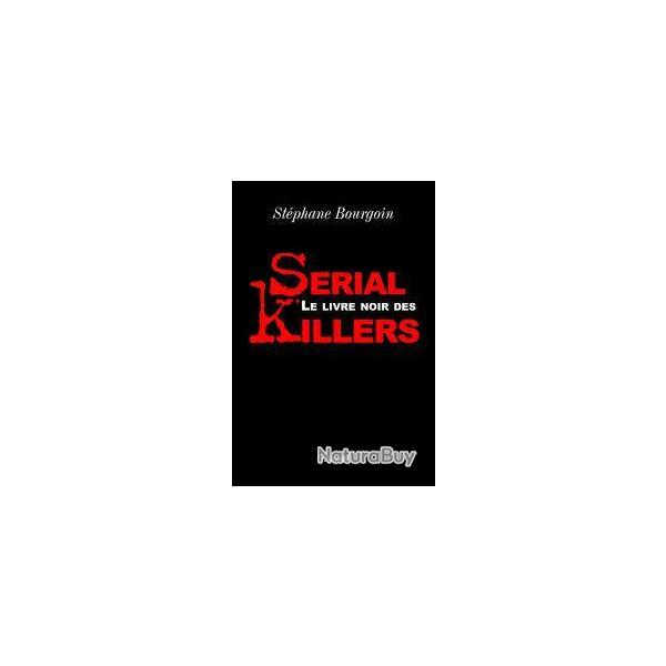 Le livre noir des srial killers. crimes , meurtres , viols ,  cannibalisme.