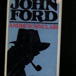 John ford d'andrew sinclair. biographie..cinéma américain .western. john wayne , mac laglen,