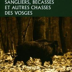 Émile Gridel. Sangliers, bécasses et autres chasses des Vosges