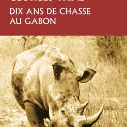 Georges Trial. Dix ans de chasse au Gabon