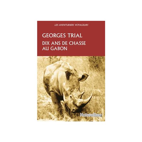 Georges Trial. Dix ans de chasse au Gabon