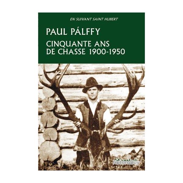 Paul Plffy. Cinquante ans de chasse. Carpates, Europe centrale, Canada, tats-Unis, Inde. 1900-1950