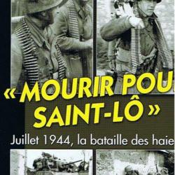 Mourir pour Saint-Lô Juillet 1944, la bataille des haies ( débarquement GI USA SAINT LO BATAILLE )