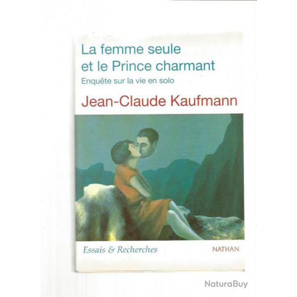 La femme seule et le prince charmant., enqute sur la vie en solo de jean-claude kaufmann