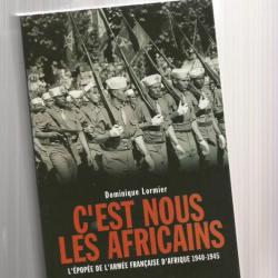 C'est nous les africains.  l"épopée de l'armée française d'afrique 1940-1945