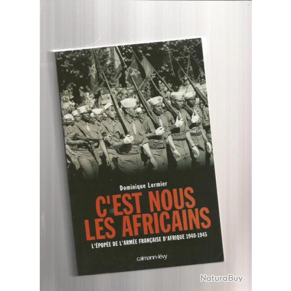 C'est nous les africains.  l"pope de l'arme franaise d'afrique 1940-1945
