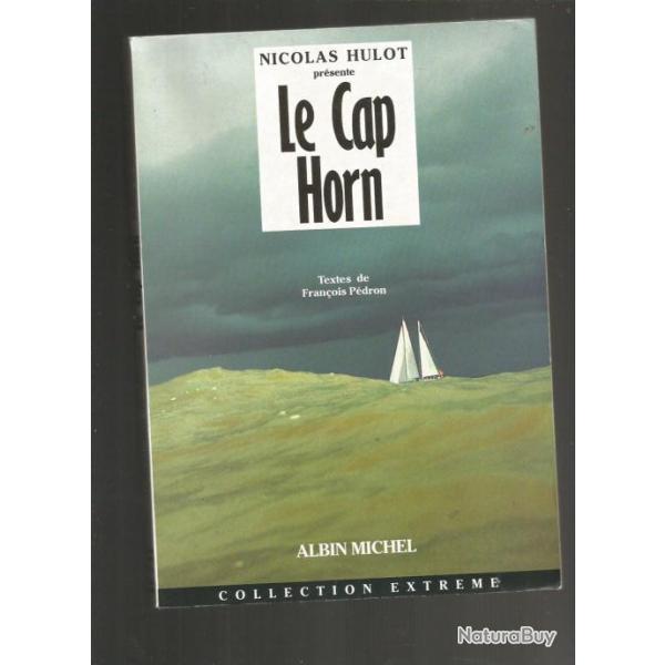 Le cap horn. son histoire .nicolas hulot .