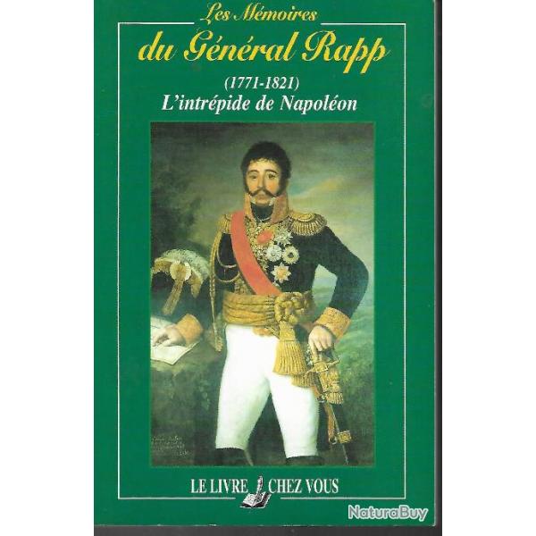 les mmoires du gnral rapp (1771-1821) l'intrpide de napolon , premier empire