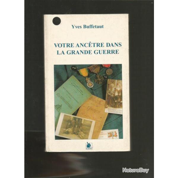 Votre ancetre dans la grande guerre . premire dition.