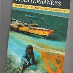 Méditerranées. anecdotes diverses.  Lumières et tumultes ou la saveur des mélanges
