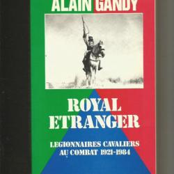 Légion Etrangère.Royal Etranger , Légionnaires cavaliers au combat 1921- 1984 alain gandy